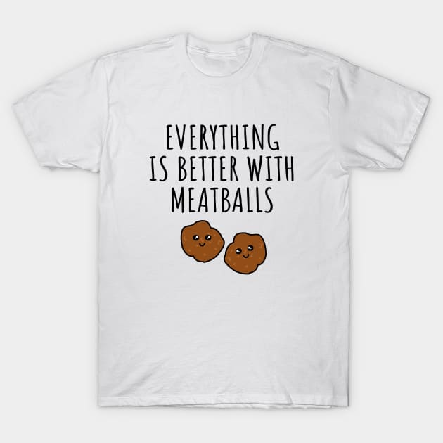 Everything is better with meatballs T-Shirt by LunaMay